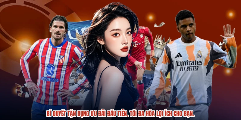 Bí quyết tận dụng ưu đãi đầu tiên, tối đa hóa lợi ích cho bạn.