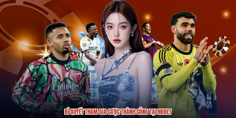 Bí quyết tham gia cược thành công tại MIBET
