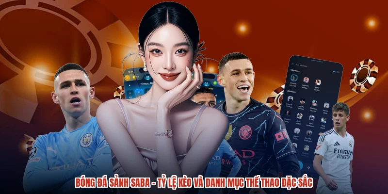 Bóng Đá Sảnh SABA - Tỷ Lệ Kèo Và Danh Mục Thể Thao Đặc Sắc