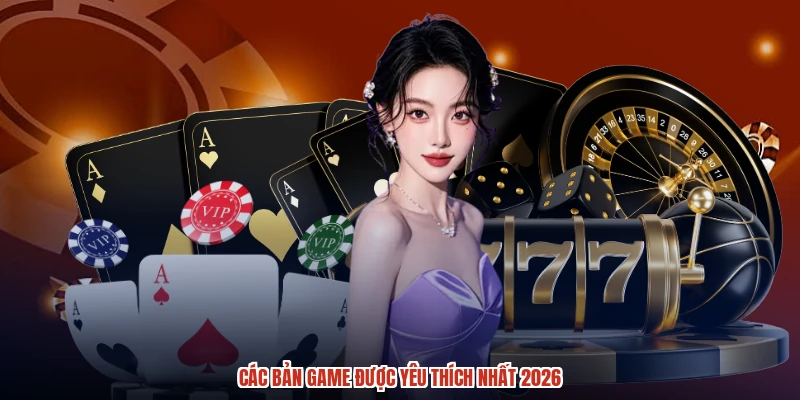 Các bản game được yêu thích nhất 2026
