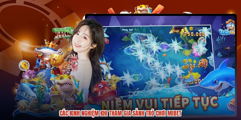 Các kinh nghiệm khi tham gia sảnh trò chơi MIBET