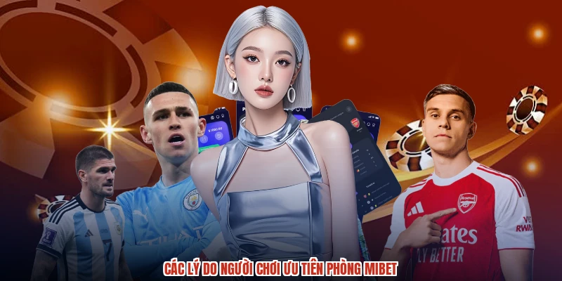Các lý do người chơi ưu tiên phòng MIBET