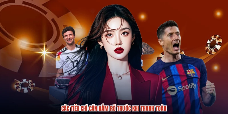 Các tiêu chí cần nắm rõ trước khi thanh toán