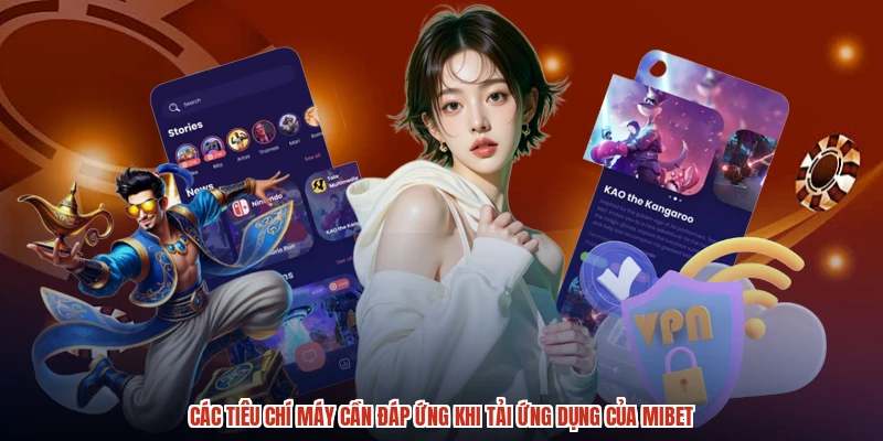 Các tiêu chí máy cần đáp ứng khi tải ứng dụng của MIBET