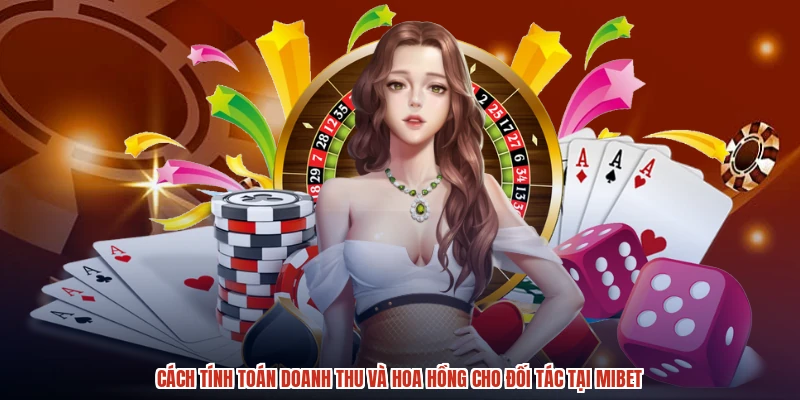 Cách tính toán doanh thu và hoa hồng cho đối tác tại MIBET