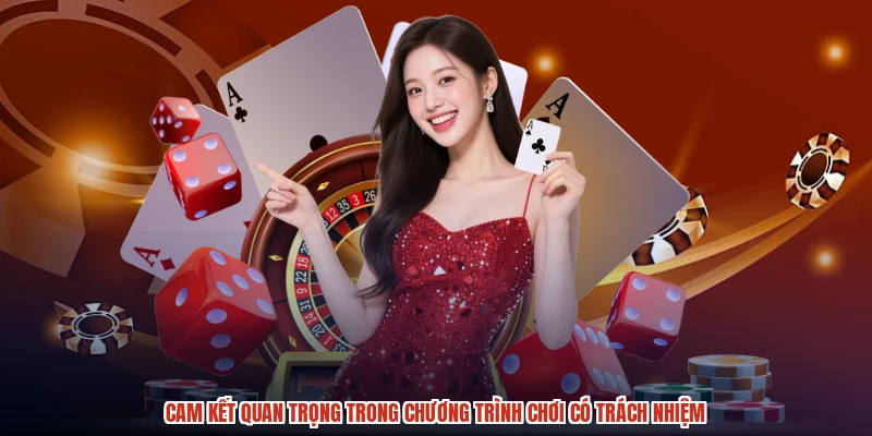Cam kết quan trọng trong chương trình chơi có trách nhiệm