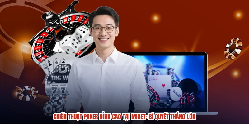 Chiến Thuật Poker Đỉnh Cao Tại MIBET: Bí Quyết Thắng Lớn