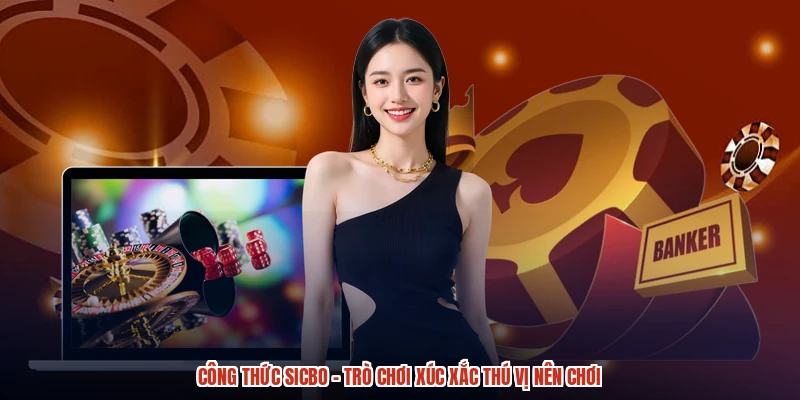 Công Thức Sicbo - Trò Chơi Xúc Xắc Thú Vị Nên Chơi