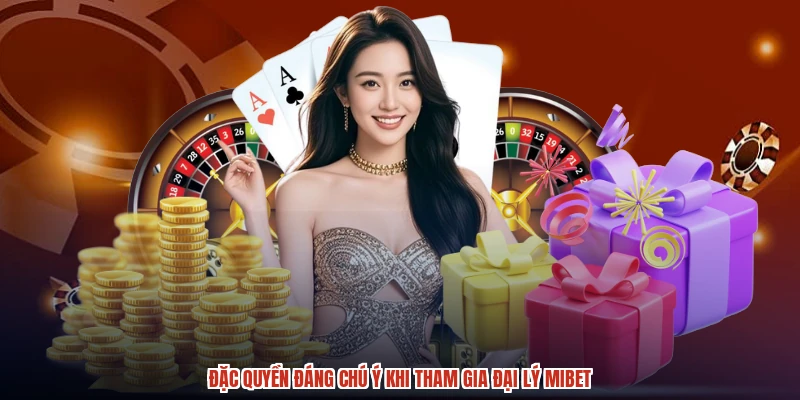 Đặc quyền đáng chú ý khi tham gia đại lý MIBET