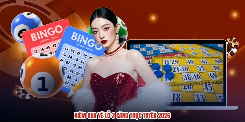 Điểm qua về lô 3 càng trực tuyến 2026