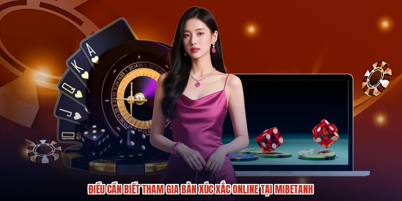 Điều cần biết tham gia bàn xúc xắc online tại mibetanh