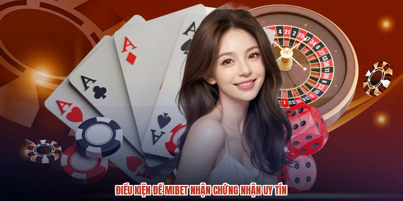 Điều kiện để MIBET nhận chứng nhận uy tín