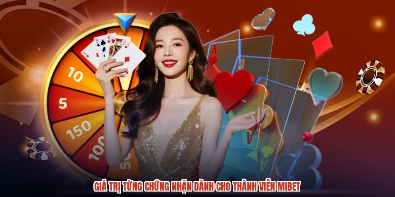 Giá trị từng chứng nhận dành cho thành viên MIBET