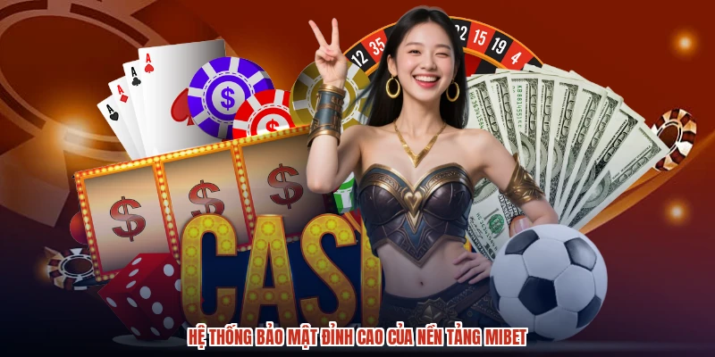 Hệ thống bảo mật đỉnh cao của nền tảng MIBET