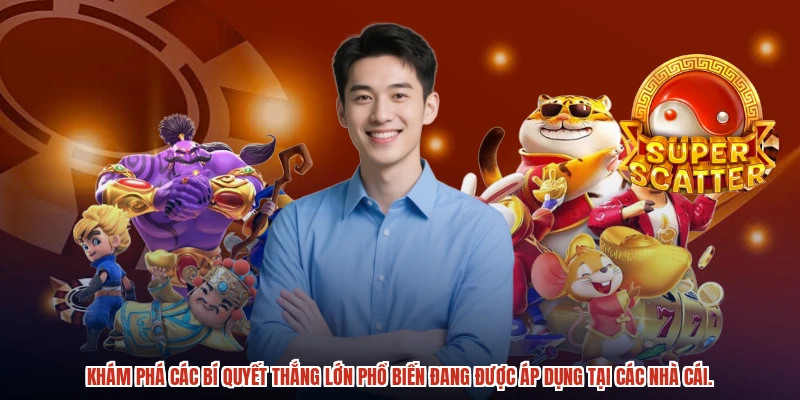 Khám phá các bí quyết thắng lớn phổ biến đang được áp dụng tại các nhà cái.