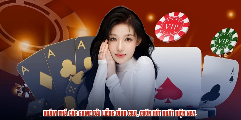 Khám phá các game bài liêng đỉnh cao, cuốn hút nhất hiện nay.