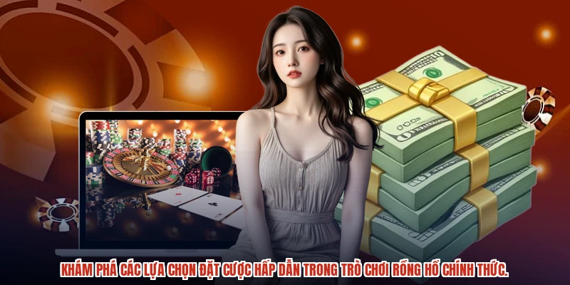 Khám phá các lựa chọn đặt cược hấp dẫn trong trò chơi rồng hổ chính thức.