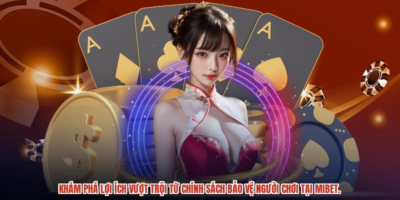 Khám phá lợi ích vượt trội từ chính sách bảo vệ người chơi tại MIBET.