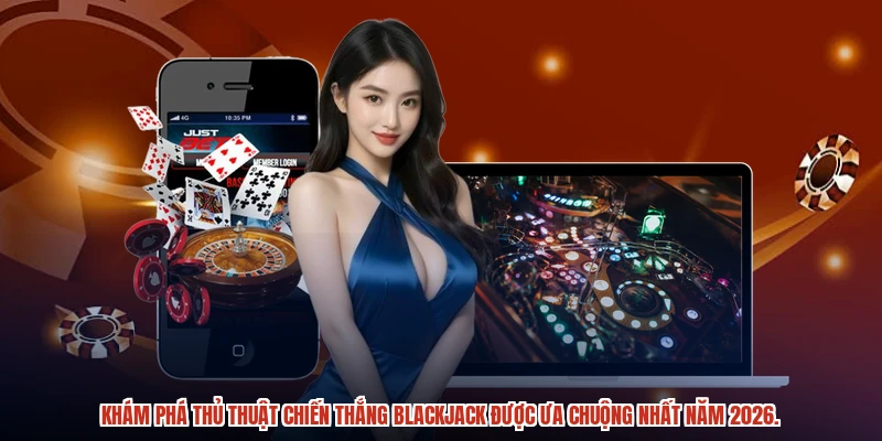 Khám phá thủ thuật chiến thắng blackjack được ưa chuộng nhất năm 2026.