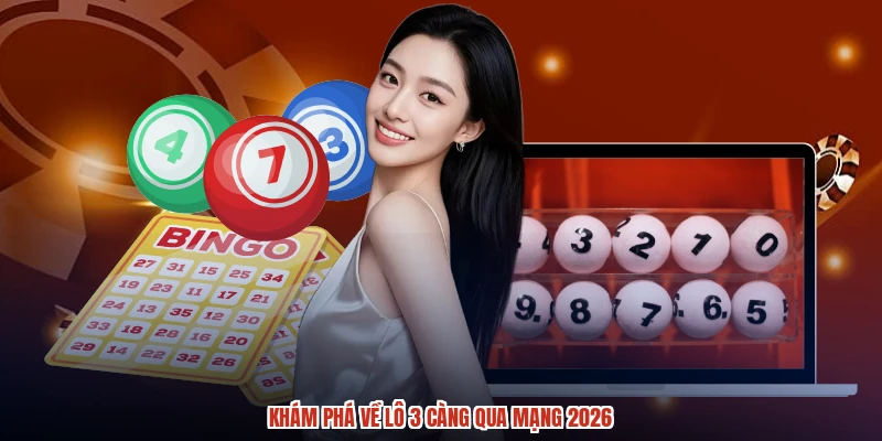 Khám phá về lô 3 càng qua mạng 2026