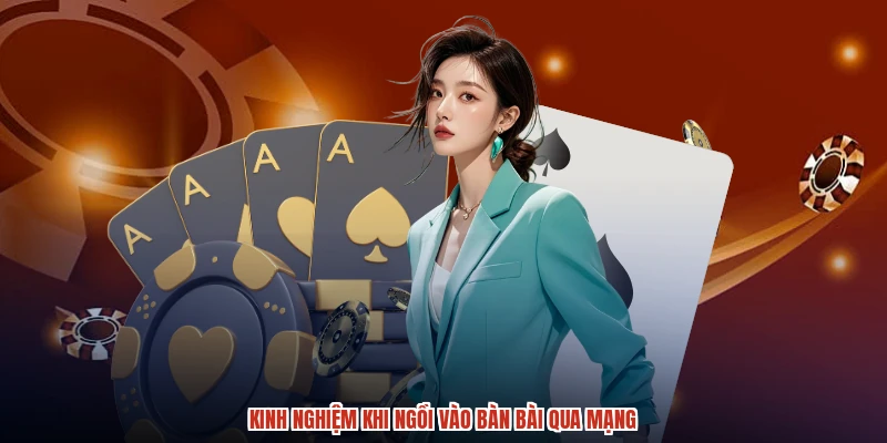 Kinh nghiệm khi ngồi vào bàn bài qua mạng