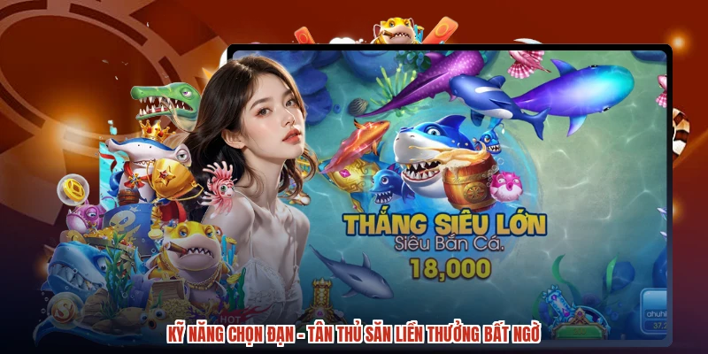 Kỹ Năng Chọn Đạn - Tân Thủ Săn Liền Thưởng Bất Ngờ
