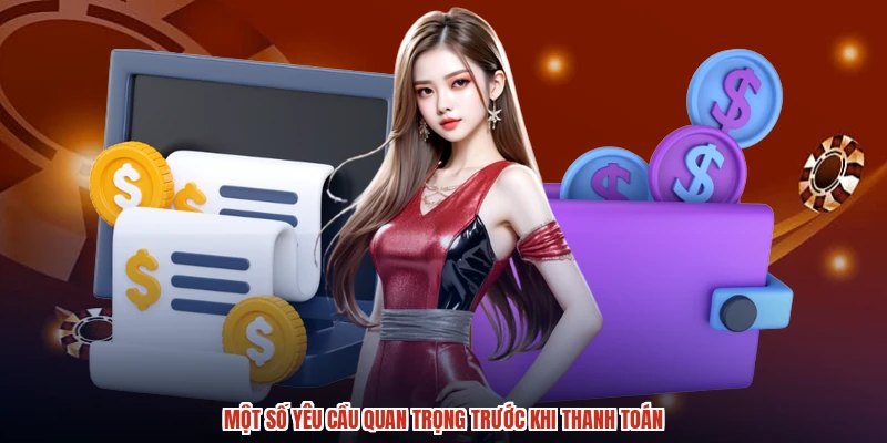 Một số yêu cầu quan trọng trước khi thanh toán