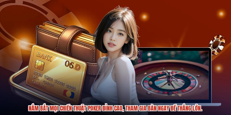 Nắm bắt mọi chiến thuật poker đỉnh cao, tham gia bàn ngay để thắng lớn.