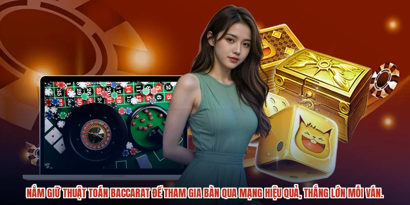 Nắm giữ thuật toán baccarat để tham gia bàn qua mạng hiệu quả, thắng lớn mỗi ván.