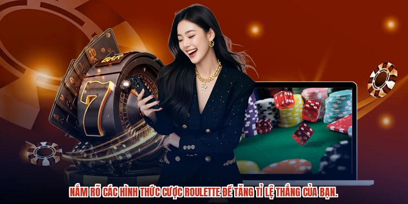 Nắm rõ các hình thức cược roulette để tăng tỉ lệ thắng của bạn.