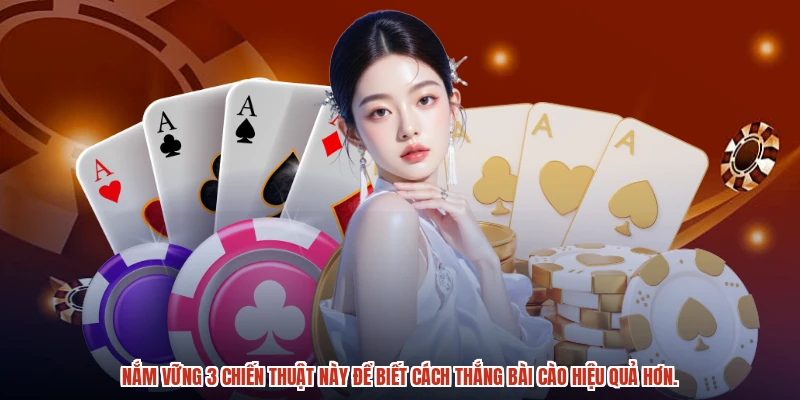 Nắm vững 3 chiến thuật này để biết cách thắng bài cào hiệu quả hơn.
