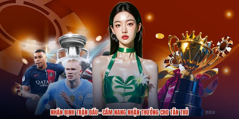 Nhận Định Trận Đấu - Cẩm Nang Nhận Thưởng Cho Tân Thủ