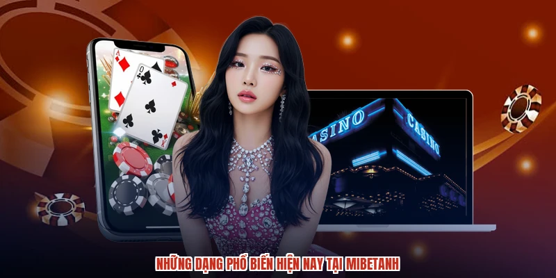 Những dạng phổ biến hiện nay tại mibetanh