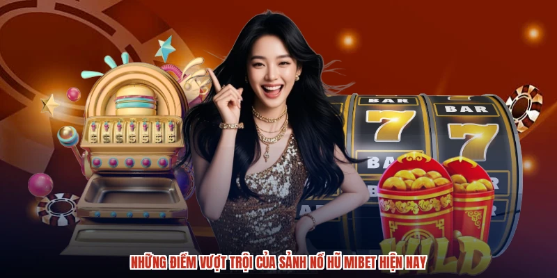 Những điểm vượt trội của sảnh nổ hũ MIBET hiện nay