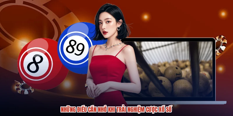 Những điều cần nhớ khi trải nghiệm cược xổ số