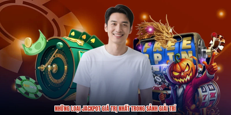 Những loại jackpot giá trị nhất trong sảnh giải trí