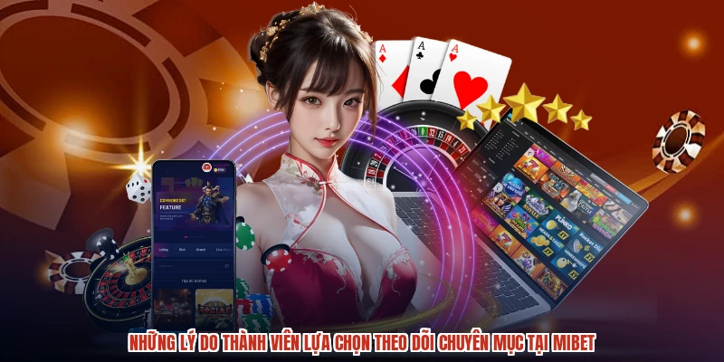 Những lý do thành viên lựa chọn theo dõi chuyên mục tại MIBET