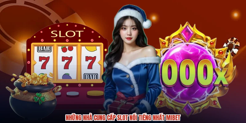 Những nhà cung cấp slot nổi tiếng nhất MIBET