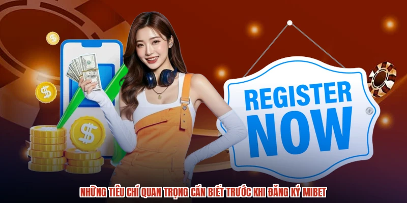 Những tiêu chí quan trọng cần biết trước khi đăng ký MIBET