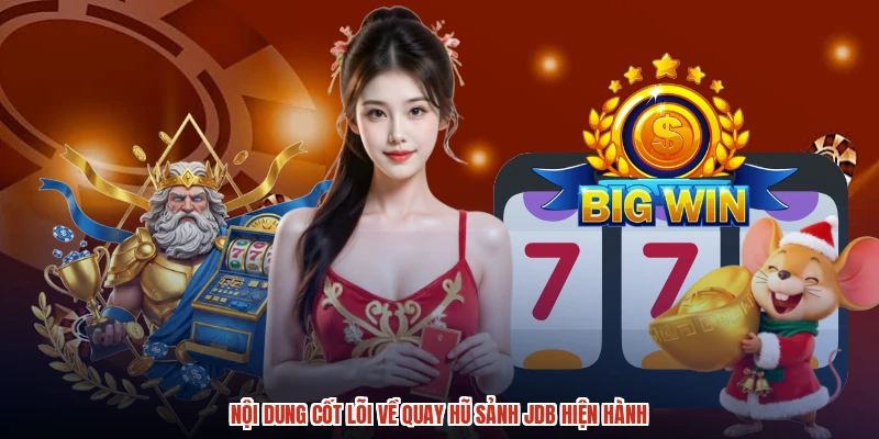 Nội dung cốt lõi về quay hũ sảnh JDB hiện hành