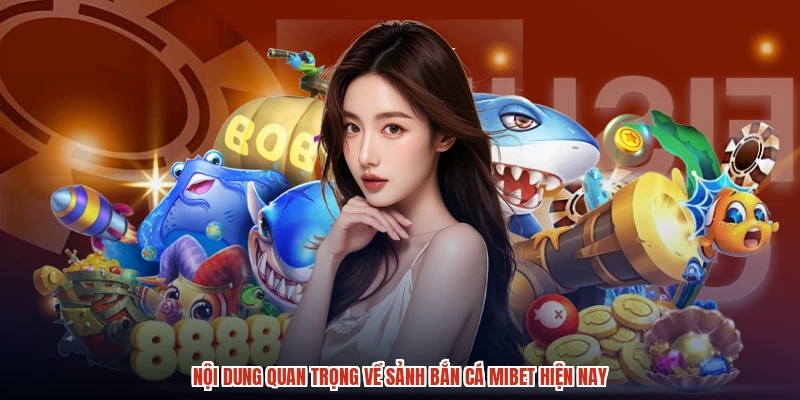 Nội dung quan trọng về sảnh bắn cá MIBET hiện nay