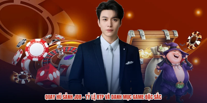 Quay Hũ Sảnh JDB - Tỷ Lệ RTP Và Danh Mục Game Đặc Sắc