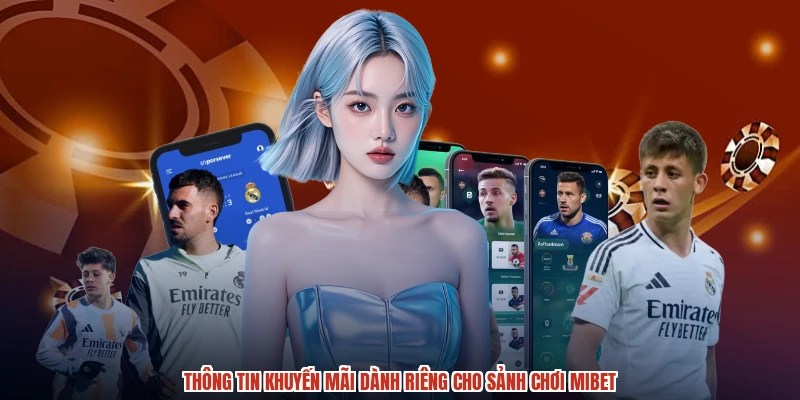 Thông tin khuyến mãi dành riêng cho sảnh chơi MIBET