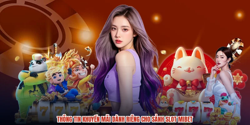 Thông tin khuyến mãi dành riêng cho sảnh slot MIBET