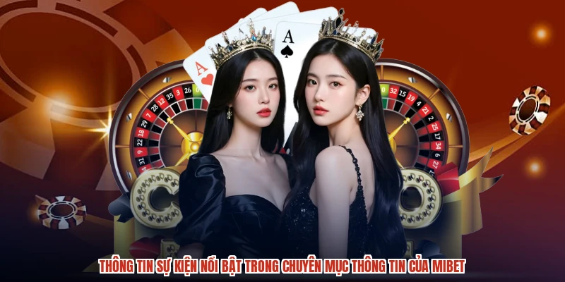 Thông tin sự kiện nổi bật trong chuyên mục thông tin của MIBET