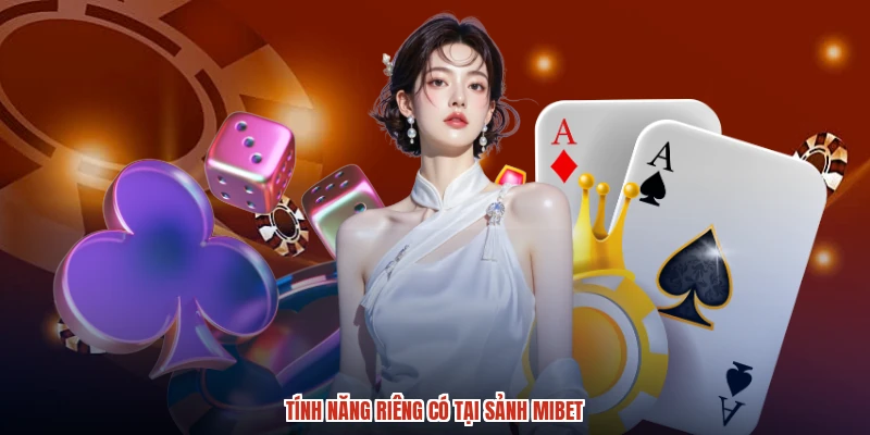 Tính năng riêng có tại sảnh MIBET