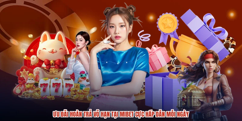 Ưu Đãi Hoàn Trả Vô Hạn Tại MIBET Cực Hấp Dẫn Mỗi Ngày