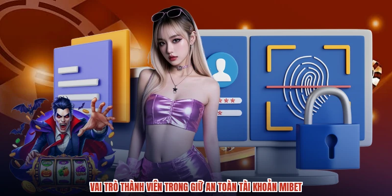 Vai trò thành viên trong giữ an toàn tài khoản MIBET